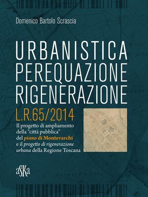 cover image of Urbanistica, Perequazione, Rigenerazione. L.R.65/2014